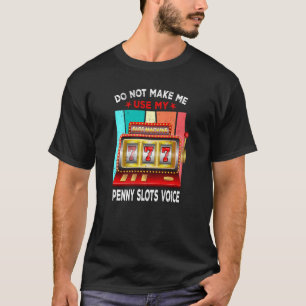 Camiseta No me obligue a usar mi voz de ranura para penique