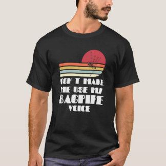 Camiseta no me obligues a usar mi bagpipe de voz