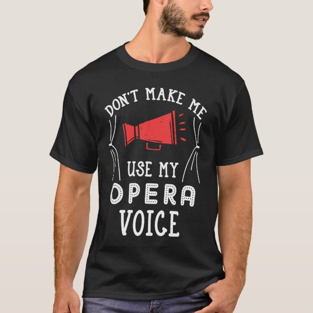 Camiseta No me obligues a usar mi cantante de voz de ópera (Anverso)