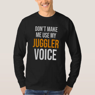 Camiseta No me obligues a usar mi circo malabarista de voz