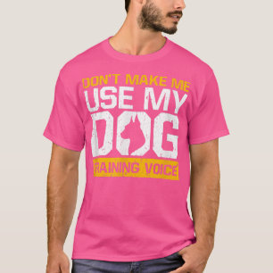 Camiseta No me obligues a usar mi entrenamiento de perros