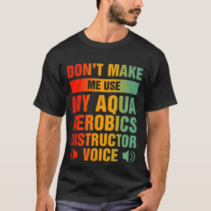 Camiseta No me obligues a usar mi instructor de aeróbic Aqu