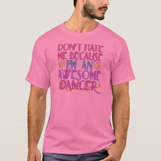 Camiseta No me odie porque soy bailarín impresionante