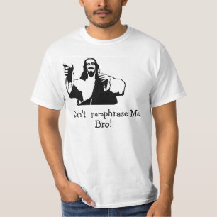 Camiseta ¡No me parafrasee, Bro!