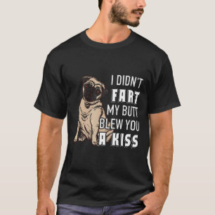 Camiseta No me pedí Mi culo te sopló un beso Pug divertido