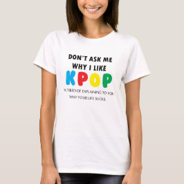 Camiseta No me pregunte porqué tengo gusto de KPOP