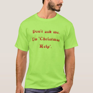 Camiseta No me pregunte. Soy "ayuda del navidad".