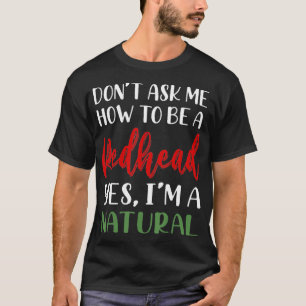 Camiseta No Me Pregunten Cómo Ser Un Redhead Sí Soy Natural