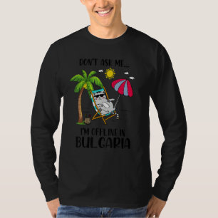 Camiseta No Me Preguntes Estoy Sin Conexión En Bulgaria Gat