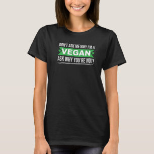 Camiseta No me preguntes por qué In vegan te preguntas por