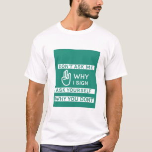 Camiseta No me preguntes por qué me firmo pregúntate por 