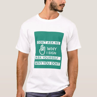 Camiseta No me preguntes por qué me firmo pregúntate por qu
