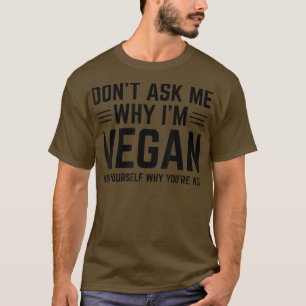 Camiseta No me preguntes por qué soy vegano