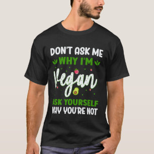 Camiseta No Me Preguntes Por Qué Soy Vegano Pregúntate Por