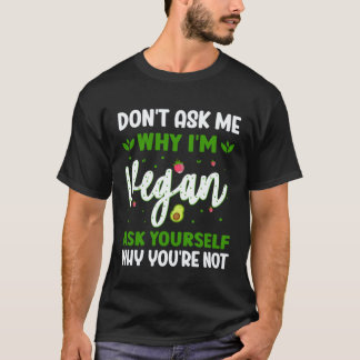 Camiseta No Me Preguntes Por Qué Soy Vegano Pregúntate Por 