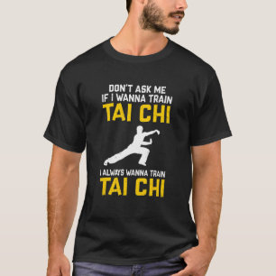 Camiseta No me preguntes si quiero entrenar Tai Chi que sie