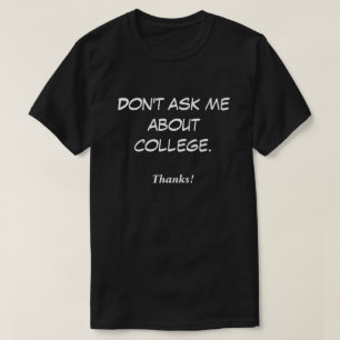 Camiseta No me preguntes sobre la universidad. ¡Gracias!