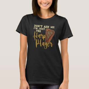 Camiseta No Me Preguntes Soy Solo El Arpista Músico