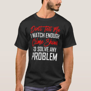 Camiseta No me pruebes, veo suficientes programas criminale