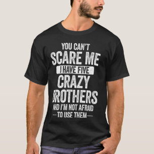 Camiseta No me puedes asustar Tengo cinco hermanos locos Gu