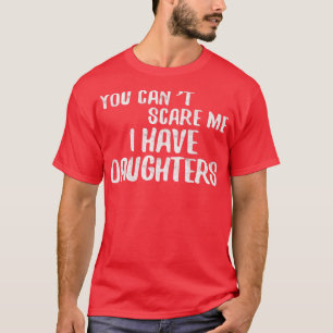 Camiseta No me puedes asustar, tengo el día de las hijas de