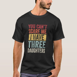 Camiseta No me puedes asustar Tengo tres hijas Divertidas