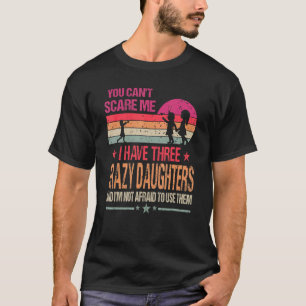 Camiseta No me puedes asustar Tengo tres hijas Locas Vi