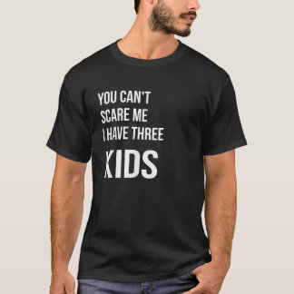 Camiseta No me puedes asustar Tengo tres hijos Divertidos P