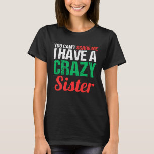 Camiseta No me puedes asustar, tengo un loco hermano gracio