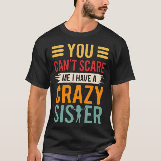 Camiseta No me puedes asustar, tengo una hermana loca