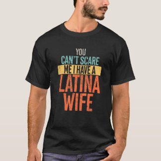 Camiseta No me puedes asustar Tengo una mujer latina gracio