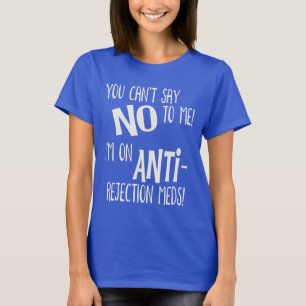 Camiseta ¡No me puedes decir no! Estoy en medios anti-rech