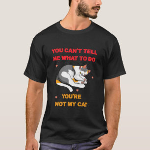 Camiseta No me puedes decir qué hacer, no eres mi gato