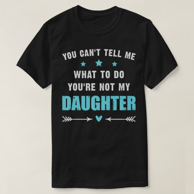 Camiseta No me puedes decir qué hacer, no eres mi hija (Diseño del anverso)