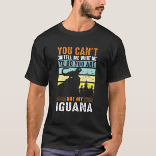 Camiseta No me puedes decir qué hacer, no eres mi Iguana