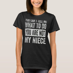 Camiseta No me puedes decir qué hacer, no eres mi sobrina