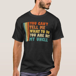 Camiseta No me puedes decir qué hacer, no eres mi tío