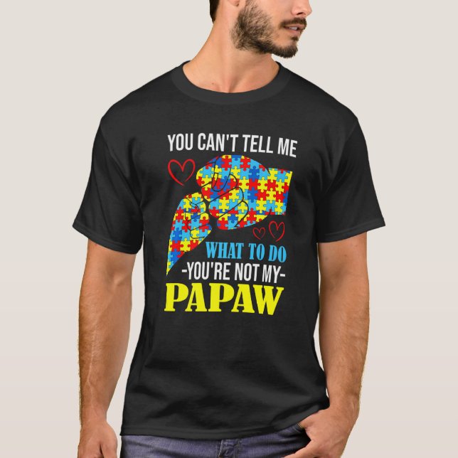 Camiseta No me puedes decir que no eres mi autismo de Papaw (Anverso)