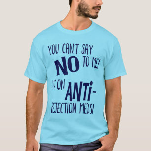 Camiseta ¡No me puedes decir que no! Estoy en medios anti-r