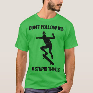 Camiseta No Me Seguir Hago Cosas Estúpidas Patinando VII