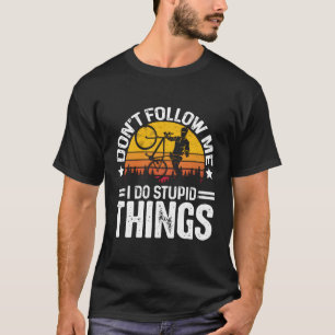 Camiseta No Me Sientes Hago Cosas Estúpidas En Bicicleta Ci