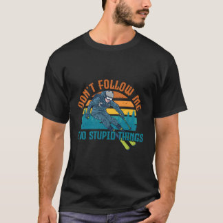 Camiseta No Me Sientes Hago Cosas Estúpidas Esquiando Sk