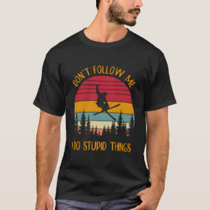 Camiseta No Me Sientes Hago Cosas Estúpidas Esquiando Vinta