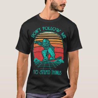 Camiseta No Me Sientes Hago Cosas Estúpidas Snowboard Sk