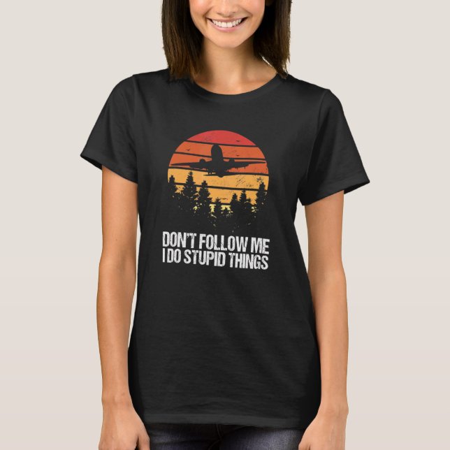 Camiseta No me sigan hago cosas estúpidas piloto de aviació (Anverso)