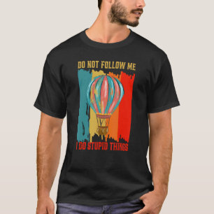 Camiseta No me sigas hago cosa retro estúpida aire caliente
