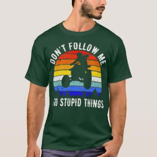 Camiseta No me sigas hago cosas estúpidas ATV cuatro ruedas