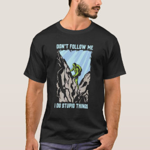 Camiseta No Me Sigas Hago Cosas Estúpidas  Campista Caminat