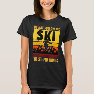 Camiseta No me sigas hago cosas estúpidas esquí gracioso