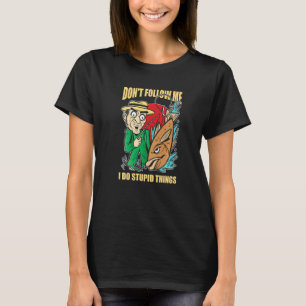 Camiseta No Me Sigas Hago Cosas Estúpidas Humor de Pescador